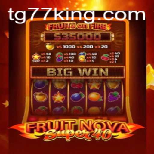 Exploring the Exciting World of FruitNovaSuper40 and TG77