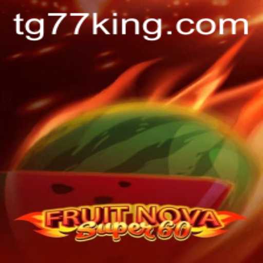 Exploring the Exciting Realm of FruitNovaSuper60: TG77's Latest Offering