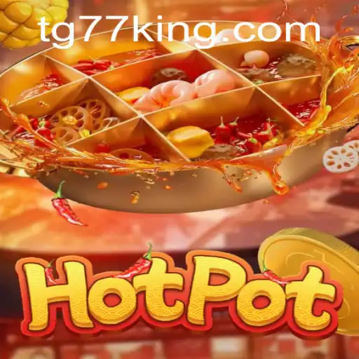 Exploring the Exciting World of Hotpot with TG77