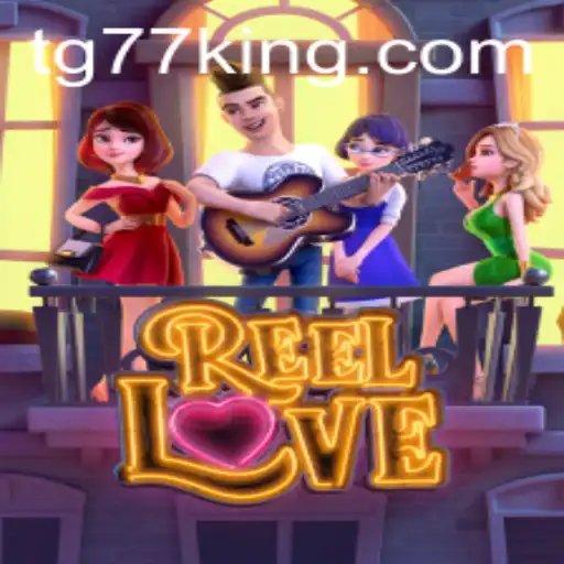 Exploring the World of ReelLove and the Exciting Dynamics of TG77