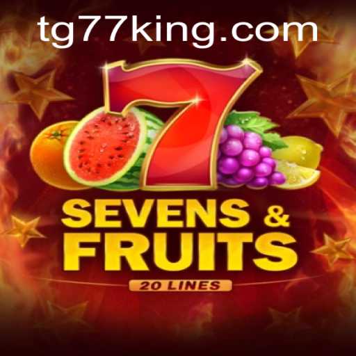 Explore the Thrilling World of SevensFruits20 and TG77: A Comprehensive Guide