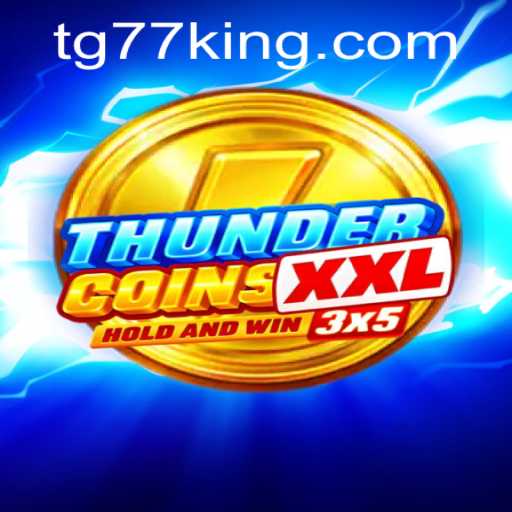 Exploring the World of ThunderCoinsXxl: A New Era of Gaming with TG77
